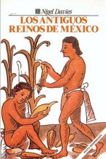 Los Antiguos Reinos de Mexico = The Ancient Kingdoms of Mexico