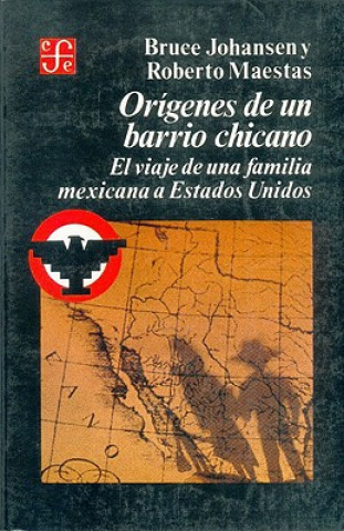 Origenes de Un Barrio Chicano: El Viaje de Una Familia Mexicana a Estados Unidos