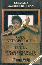 Obra Antropolgica, VII: Cuijla: Esbozo Etnogrfico de Un Pueblo Negro