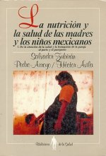 La Nutricin y La Salud de Las Madres y Los Nios Mexicanos: I: de La Atencin de La Salud y La Formacin de La Pareja Al Parto y El Puerperio