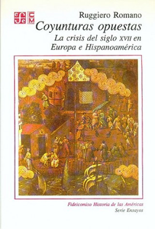 Coyunturas Opuestas: La Crisis del Siglo XVII En Europa E Hispanoamerica