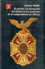 El Ejercito y La Formacion del Estado En Los Comienzos de La Independencia de Mexico