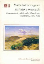 Estado y Mercado: La Economia Publica del Liberalismo Mexicano, 1850-1911