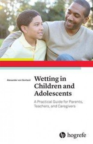 Wetting in Children and Adolescents: A Practical Guide for Parents, Teachers, and Caregivers