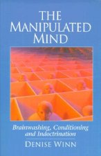 Manipulated Mind: Brainwashing, Conditioning, and Indoctrination
