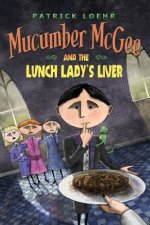 Mucumber McGee and the Lunch Lady's Liver