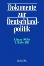 Dokumente zur Deutschlandpolitik. Reihe VI: 21. Oktober 1969 bis 1. Oktober 1982 / 1. Januar 1981 bis 1. Oktober 1982