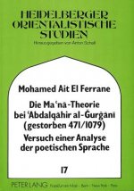 Die Ma'na - Theorie bei 'Abdalqahir al-Gurgani (gestorben 471/1079) Versuch einer Analyse der poetischen Sprache