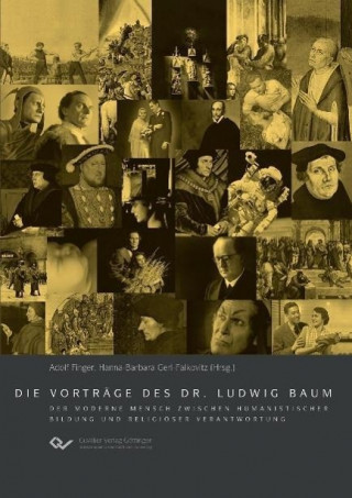 Die Vorträge des Dr. Ludwig Baum. Der moderne Mensch zwischen humanistischer Bildung und religiöser Verantwortung