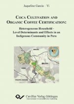 Coca Cultivation and Organic Coffee Certification. Heterogeneous Household - Level Determinations and Effects in an Indigenous Community in Peru