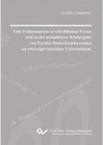 Eine Fehleranalyse in schriftlichen Texten und in der mündlichen Wiedergabe von Yoruba Deutschstudierenden an zwei nigerianischen Universitäten
