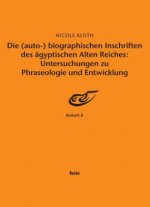 Die (auto-) biographischen Inschriften des ägyptischen Alten Reiches: Untersuchungen zu Phraseologie und Entwicklung