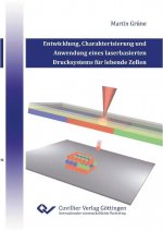 Entwicklung, Charakterisierung und Anwendung eines laserbasierten Drucksytems für lebende Zellen