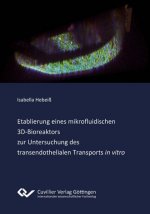 Etablierung eines mikrofluidischen 3D?Bioreaktors zur Untersuchung des transendothelialen Transports 