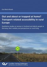 Out and about or trapped at home? Transport?related accessibility in rural Europe. Qualitative studies on women in Scotland and elderly people in Germ