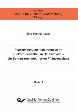 Pflanzenschutzmittelstrategien im Zuckerrübenanbau in Deutschland (Band 35). Ein Beitrag zum integrierten Pflanzenschutz