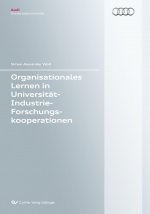 Organisationales Lernen in Universität-Industrie-Forschungskooperationen (Band 82). Eine lerntheoretische Betrachtung von Forschungskooperationen mit