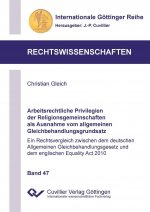 Arbeitsrechtliche Privilegien der Religionsgemeinschaften als Ausnahme vom allgemeinen Gleichbehandlungsgrundsatz (Band 47). Ein Rechtsvergleich zwisc