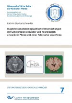 Magnetresonanztomographische Untersuchungen der Gehirnregion gesunder und neurologisch erkrankter Pferde mit einer Feldstärke von 3 Tesla (Band 7)