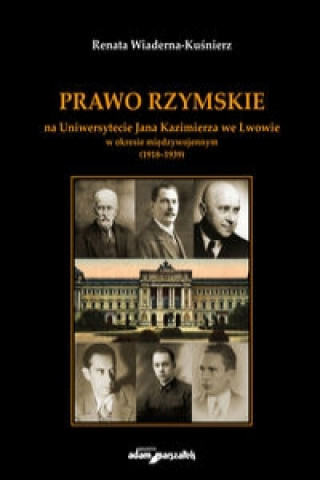 Prawo Rzymskie na Uniwersytecie Jana Kazimierza we Lwowie w okresie miedzywojennym (1918-1939)