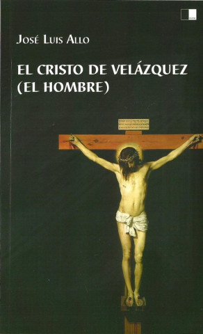 El Cristo de Velázquez : el hombre