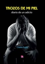 Trozos de mi piel. Diario de un adicto
