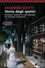 Storia degli spettri. Fantasmi, medium e case infestate fra scienza e le