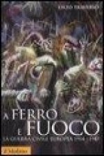 A ferro e fuoco. La guerra civile europea (1914-1945)