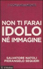 I comandamenti. Non ti farai idolo né immagine