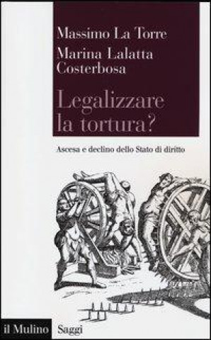 Legalizzare la tortura? Ascesa e declino dello Stato di diritto