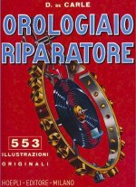 Orologiaio riparatore. Tecnica e pratica