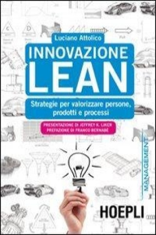 Innovazione Lean. Strategie per valorizzare persone, prodotti e processi