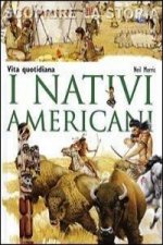 I nativi americani. Vita quotidiana. Scoprire la storia