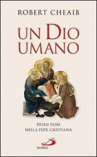 Un Dio umano. Primi passi nella fede cristiana