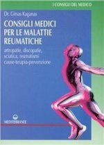 Consigli medici per le malattie reumatiche. Artropatie, discopatie, sciatica, reumatismi. Cause, terapia, prevenzione
