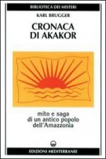 Cronaca di Akakor. Mito e saga di un antico popolo dell'Amazzonia