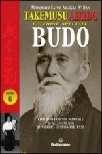 Takemusu Aikido. Commentario al manuale di allenamento di Morihei Ueshiba del 1938. Ediz. speciale Budo