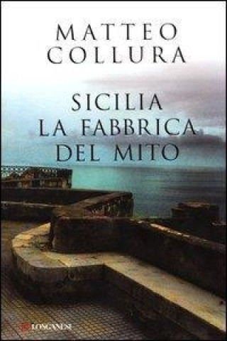 Sicilia. La fabbrica del mito