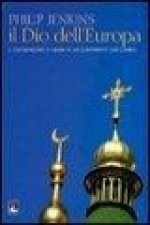 Il Dio dell'Europa. Il cristianesimo e l'Islam in un continente che cambia