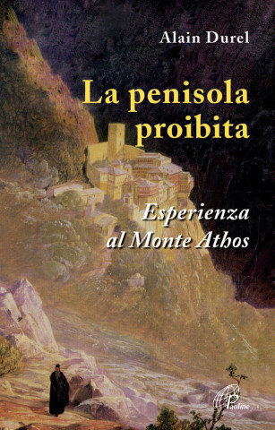 La penisola proibita. Esperienza al Monte Athos