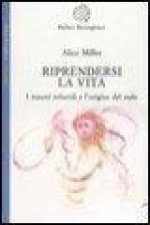 Riprendersi la vita. I traumi infantilie l'origina del male