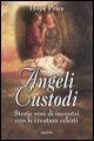 Angeli custodi. Storie vere di incontri con le creature celesti