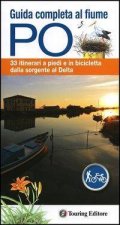 Guida completa al fiume Po. 33 itinerari a piedi o in bicicletta dalla sorgente al delta. Con mappa