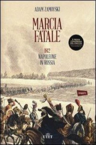 Marcia fatale. 1812. Napoleone in Russia