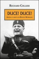 Duce! Duce! Ascesa e caduta di Benito Mussolini