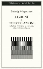 Lezioni e conversazioni sull'etica, l'estetica, la psicologia e la credenza religiosa