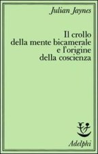 Il crollo della mente bicamerale e l'origine della coscienza
