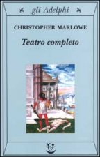 Teatro completo, La tragedia di Didone, regina di Cartagine - La prima parte di Tamerlano il Grande - La seconda parte di Tamerlano il Grande - L' Ebr