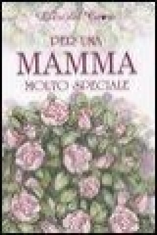 Per una mamma molto speciale