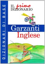 Il primo dizionario di inglese. Dizionari di base Garzanti